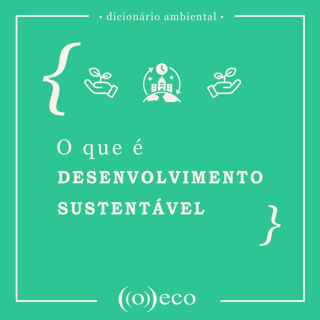 O Que E Desenvolvimento Sustentavel O Eco